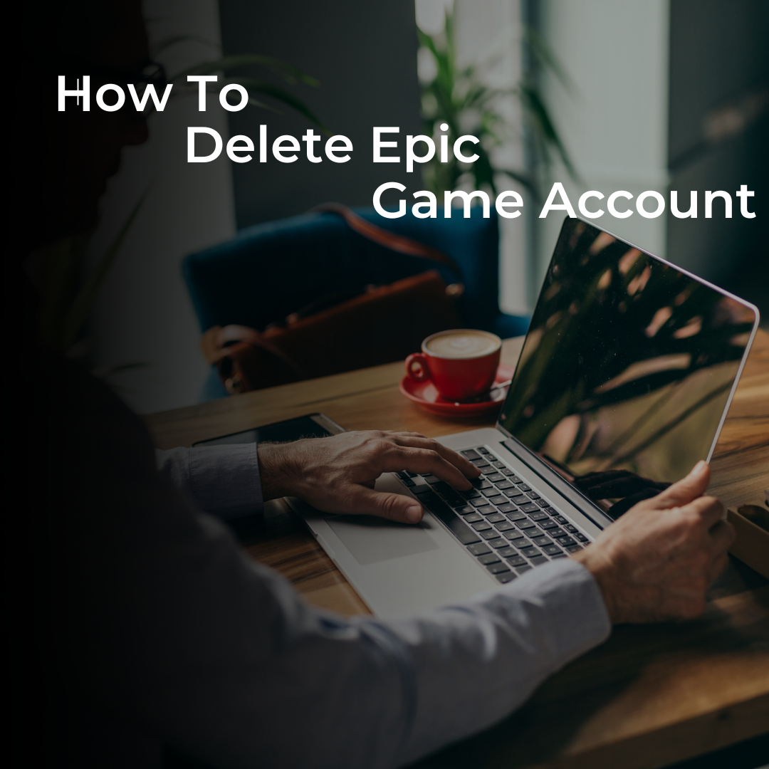 How to Delete Epic Games Account 1 How to delete epic games account